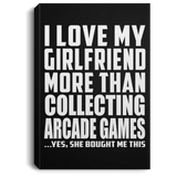 I Love My Girlfriend More Than Collecting Arcade Games - Canvas Portrait