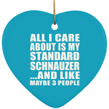 All I Care About Is My Standard Schnauzer - Heart Ornament