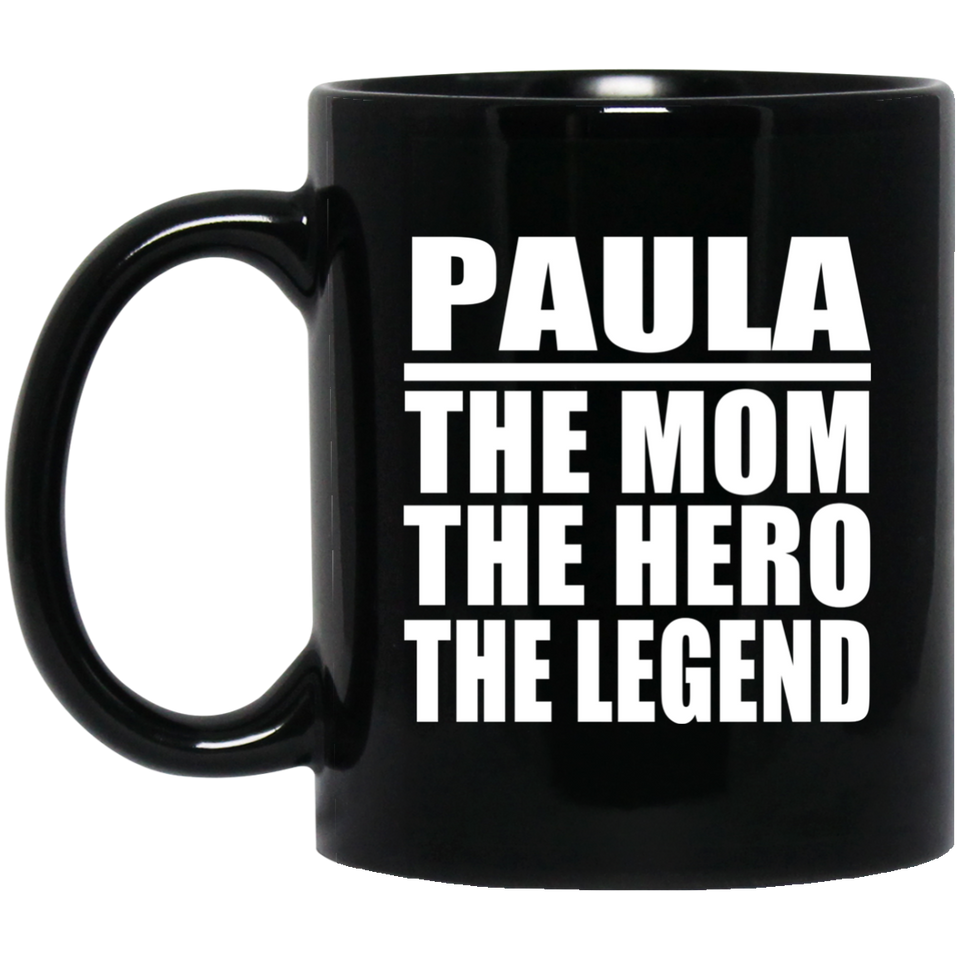 Paula The Mom The Hero The Legend - 11 Oz Coffee Mug Black