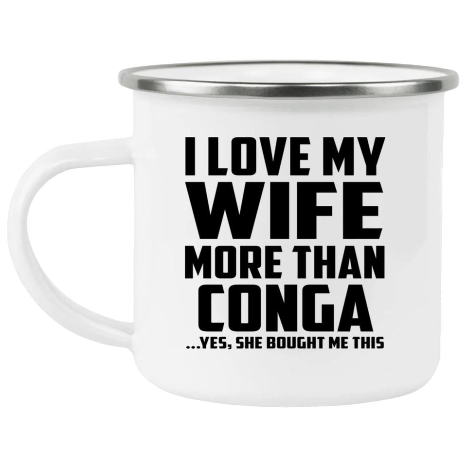 I Love My Wife More Than Conga - 12oz Camping Mug