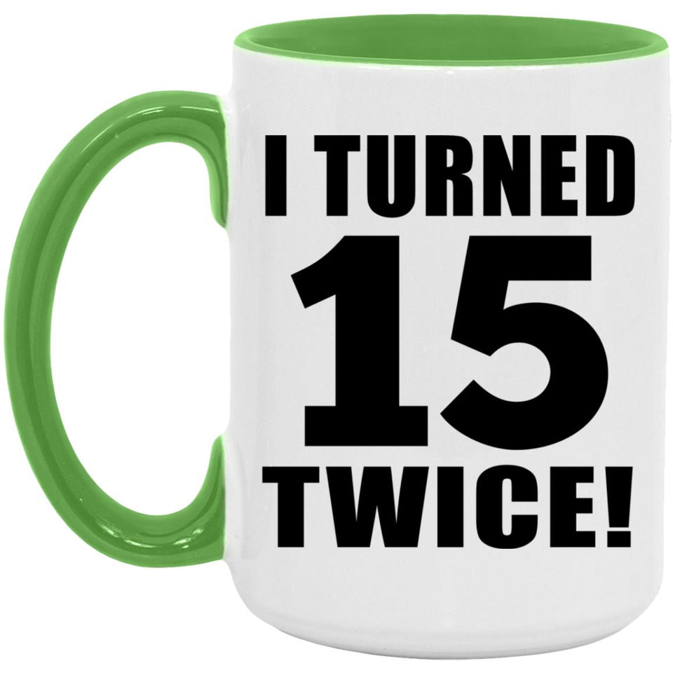 30th Birthday I Turned 15 Twice - 15oz Accent Mug Green