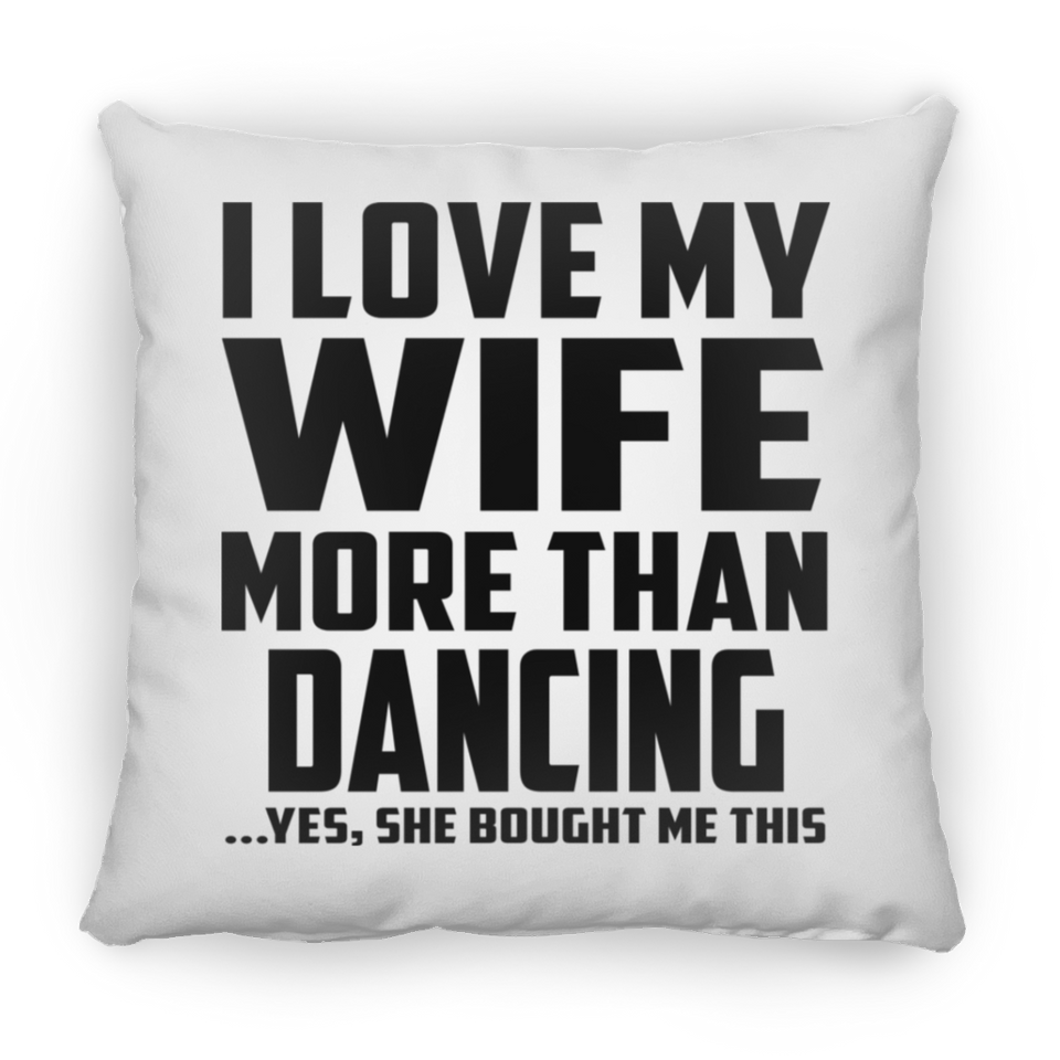 I Love My Wife More Than Dancing - Throw Pillow