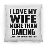 I Love My Wife More Than Dancing - Throw Pillow