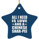 All I Need Is Love And A Chinese Shar-Pei - Star Ornament