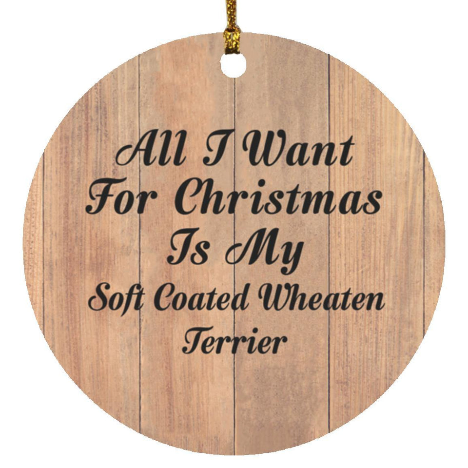 All I Want For Christmas Is My Soft Coated Wheaten Terrier - Circle Ornament C