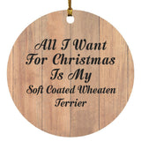 All I Want For Christmas Is My Soft Coated Wheaten Terrier - Circle Ornament C