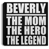 Beverly The Mom The Hero The Legend - Canvas Square