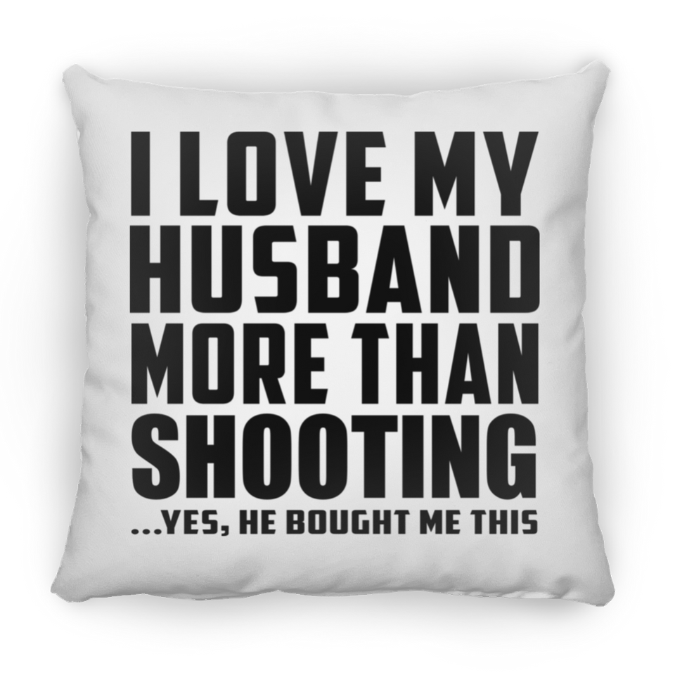 I Love My Husband More Than Shooting - Throw Pillow