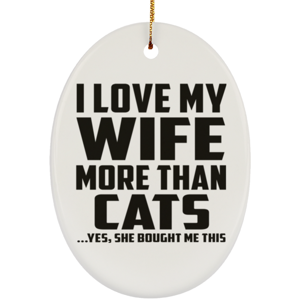 I Love My Wife More Than Cats - Oval Ornament
