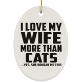 I Love My Wife More Than Cats - Oval Ornament