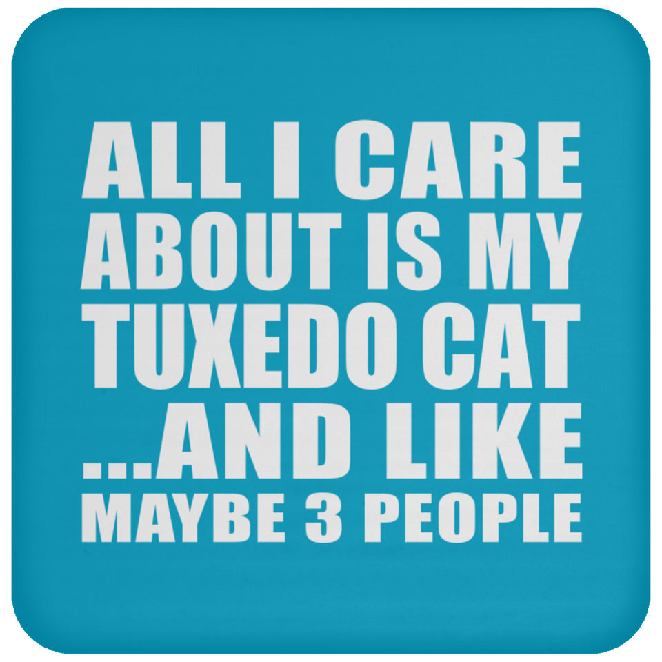 All I Care About Is My Tuxedo Cat - Drink Coaster