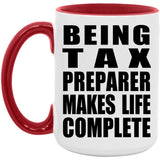 Being Tax Preparer Makes Life Complete - 15oz Accent Mug Red