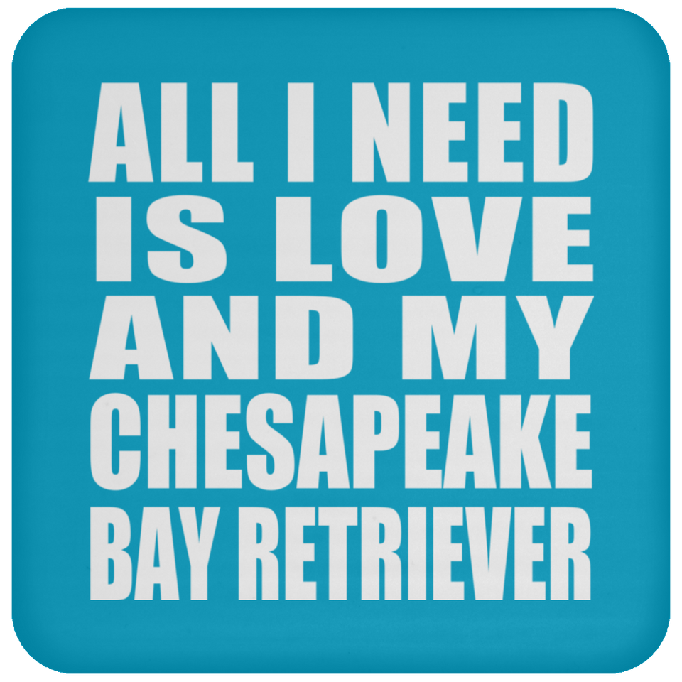 All I Need Is Love And My Chesapeake Bay Retriever - Drink Coaster