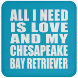 All I Need Is Love And My Chesapeake Bay Retriever - Drink Coaster