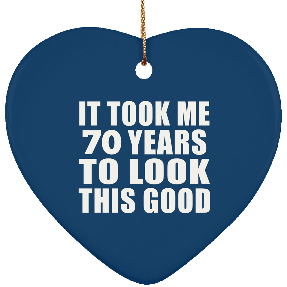 70th Birthday Took Me 70 Years To Look This Good - Heart Ornament