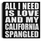All I Need Is Love And My California Spangled - Canvas Square