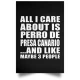 All I Care About Is Perro De Presa Canario - Poster Portrait