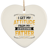 I Get My Attitude From My Awesome Father - Heart Ornament