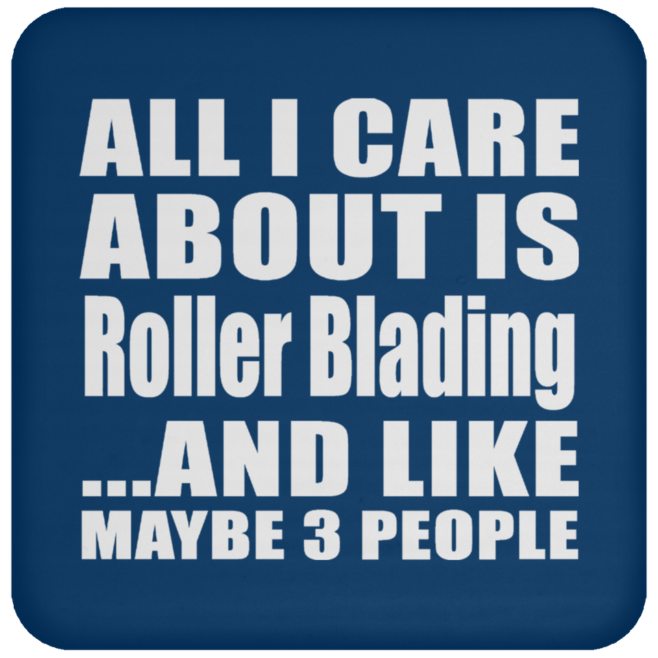 All I Care About Is Roller Blading - Drink Coaster