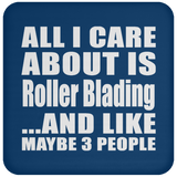 All I Care About Is Roller Blading - Drink Coaster