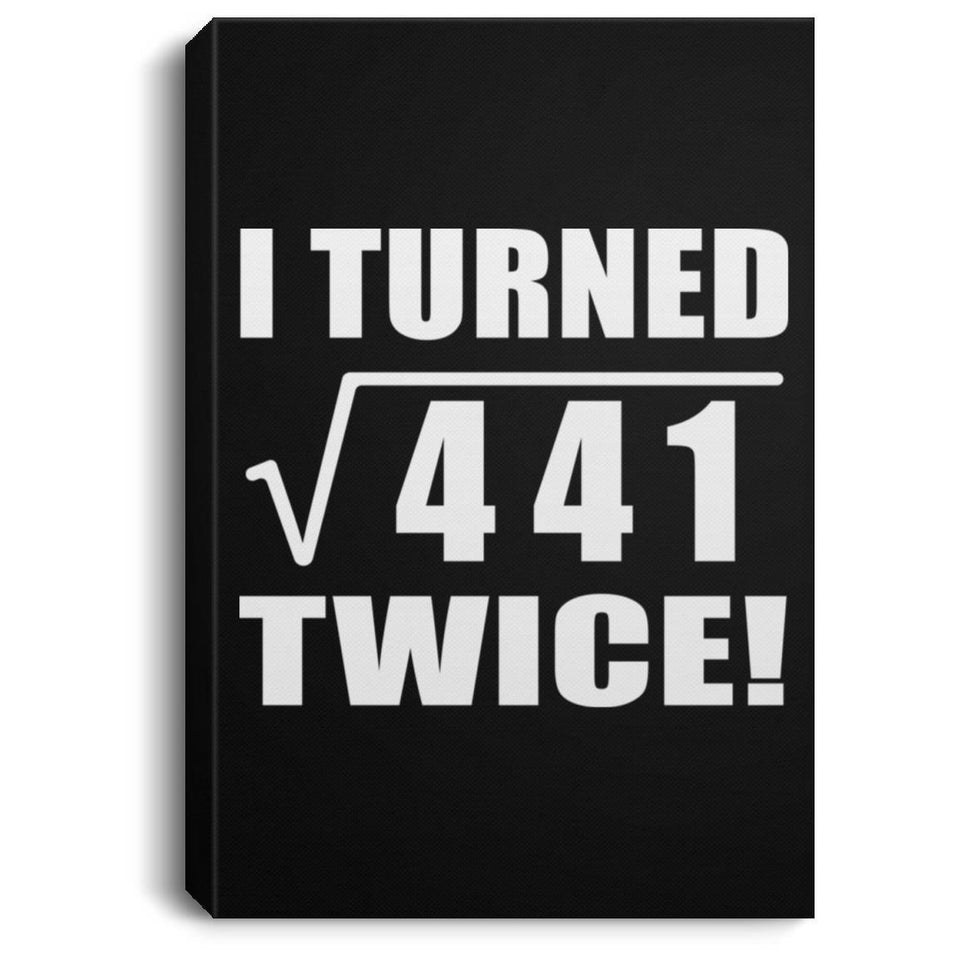 42nd Birthday I Turned Square Root of 441 Twice - Canvas Portrait