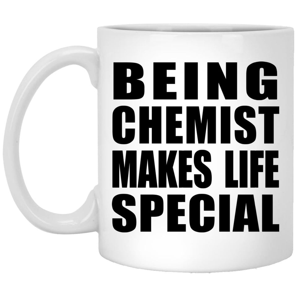 Being Chemist Makes Life Special - 11oz Coffee Mug