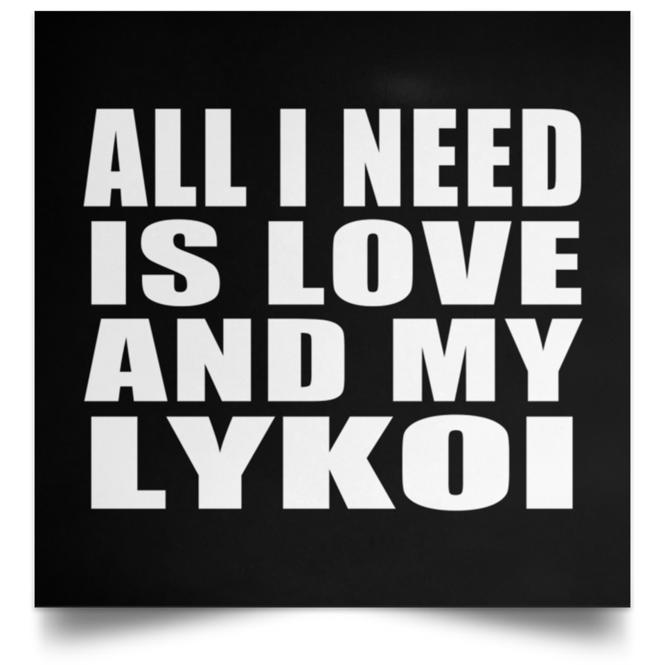 All I Need Is Love And My Lykoi - Poster Square