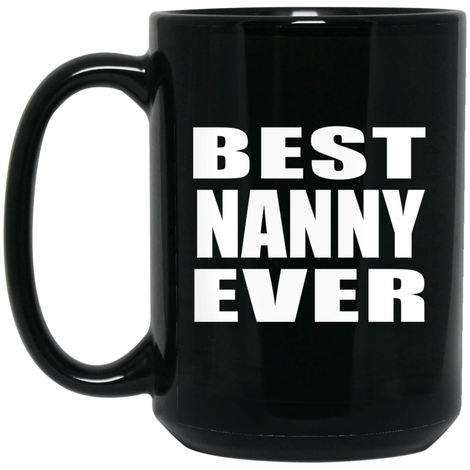 Best Nanny Ever - 15 Oz Coffee Mug Black