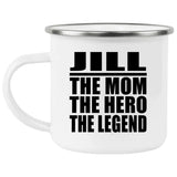 Jill The Mom The Hero The Legend - 12oz Camping Mug
