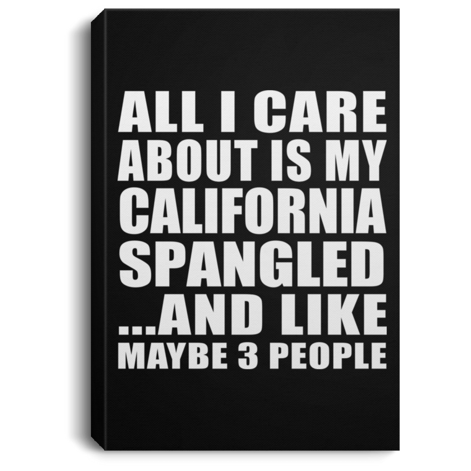 All I Care About Is My California Spangled - Canvas Portrait