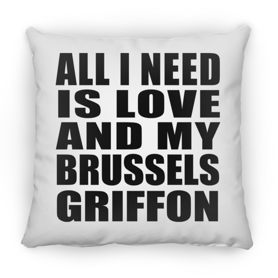 All I Need Is Love And My Brussels Griffon - Throw Pillow