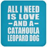 All I Need Is Love And A Catahoula Leopard Dog - Drink Coaster