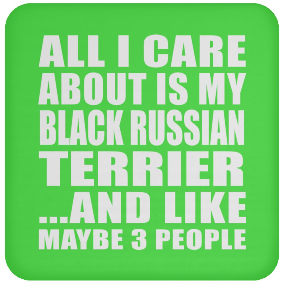 All I Care About Is My Black Russian Terrier - Drink Coaster