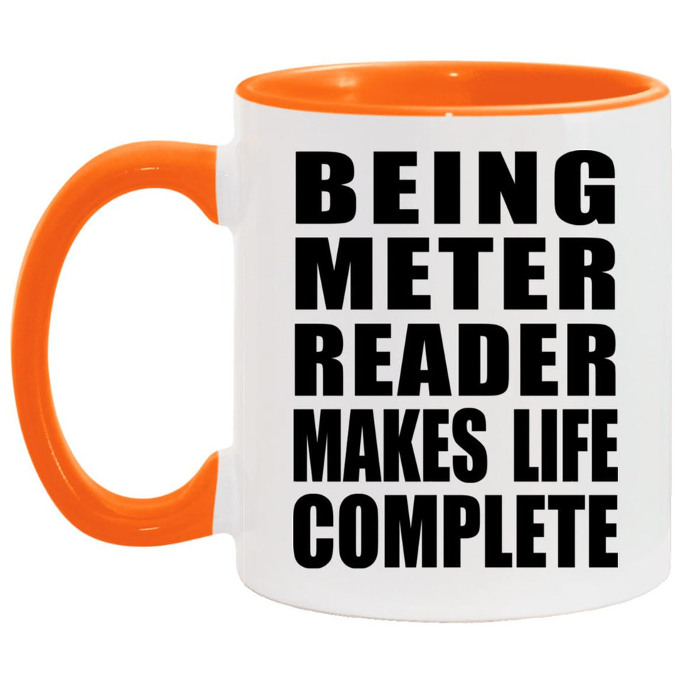 Being Meter Reader Makes Life Complete - 11oz Accent Mug Orange