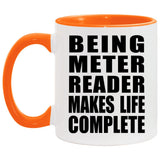 Being Meter Reader Makes Life Complete - 11oz Accent Mug Orange