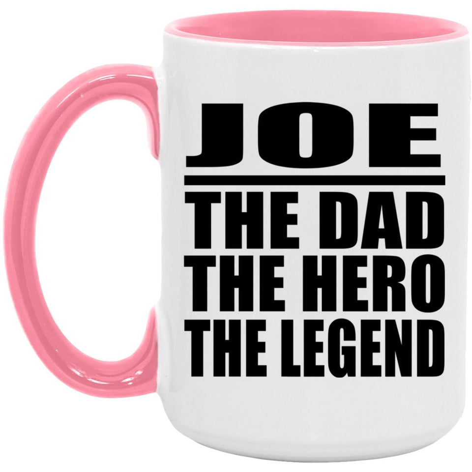 Joe The Dad The Hero The Legend - 15oz Accent Mug Pink