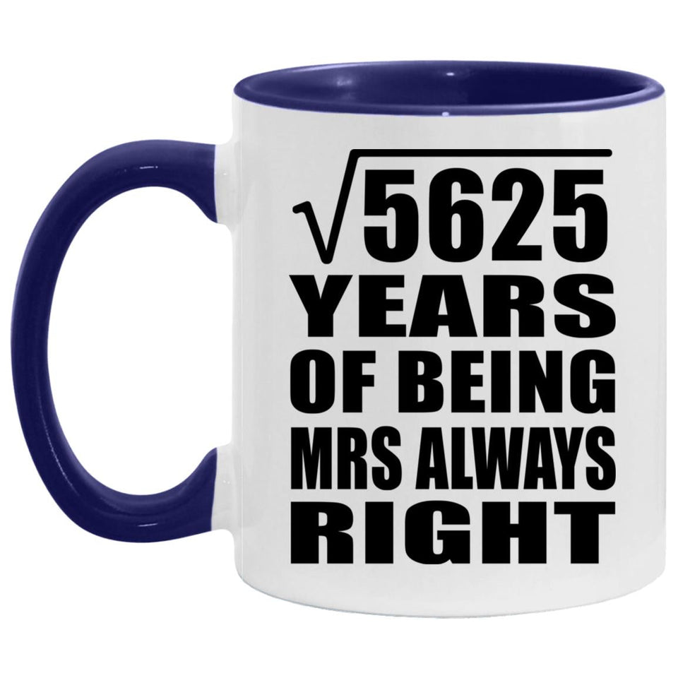 75th Anniversary Square Root Of 5625 Years Mrs Always Right - 11oz Accent Mug Purple