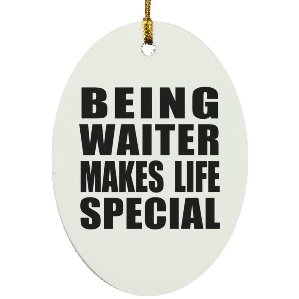 Being Waiter Makes Life Special - Oval Ornament