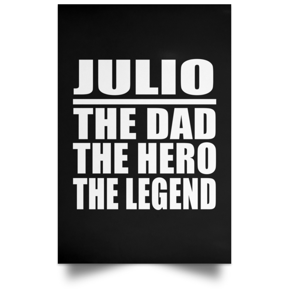 Julio The Dad The Hero The Legend - Poster Portrait