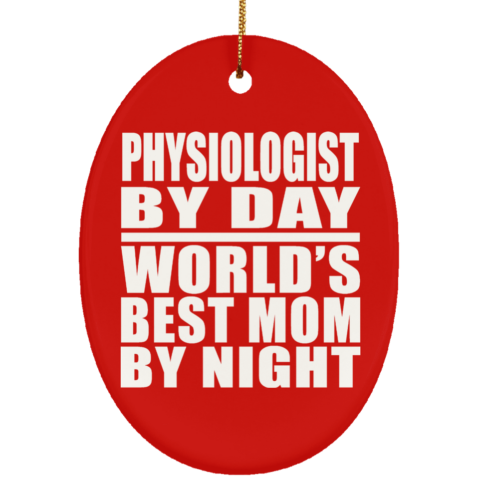 Physiologist By Day World's Best Mom By Night - Oval Ornament