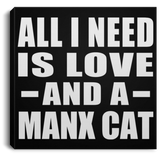 All I Need Is Love And A Manx Cat - Canvas Square
