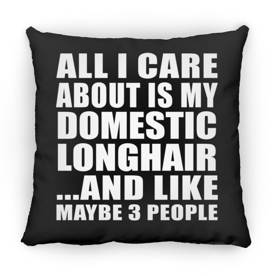 All I Care About Is My Domestic Longhair - Throw Pillow Black