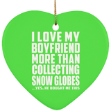 I Love My Boyfriend More Than Collecting Snow Globes - Heart Ornament