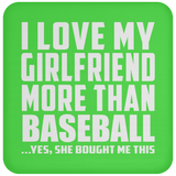 I Love My Girlfriend More Than Baseball - Drink Coaster