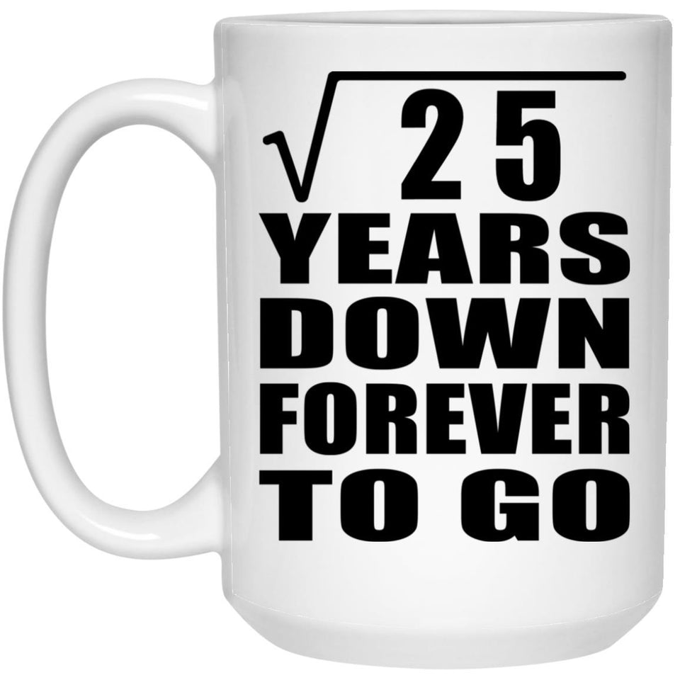 5th Anniversary Square Root of 25 Years Down Forever To Go - 15oz Coffee Mug