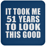 51st Birthday Took Me 51 Years To Look This Good - Drink Coaster