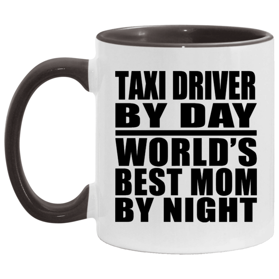 Taxi Driver By Day World's Best Mom By Night - 11oz Accent Mug Black