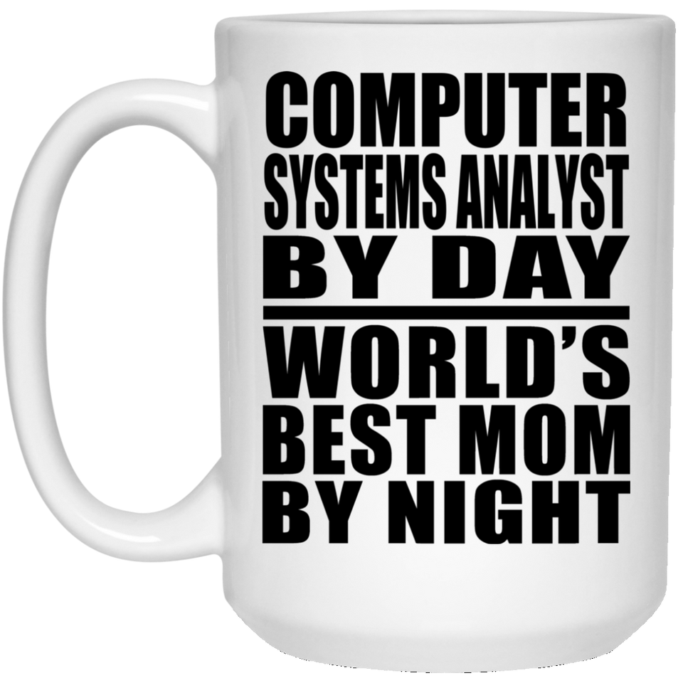 Computer Systems Analyst By Day World's Best Mom By Night - 15 Oz Coffee Mug