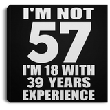 57th Birthday I'm Not 57 I'm 18 With 39 Years Experience - Canvas Square
