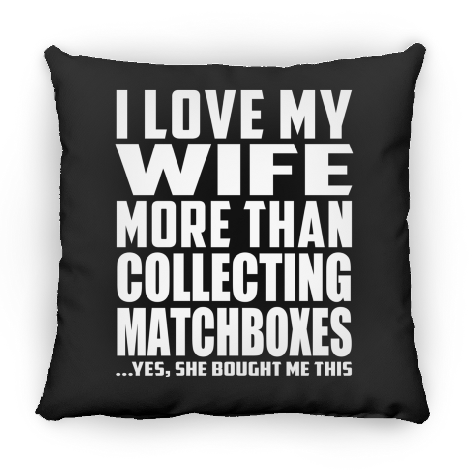 I Love My Wife More Than Collecting Matchboxes - Throw Pillow Black